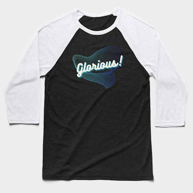 Glorious! Baseball T-Shirt by Random Prints